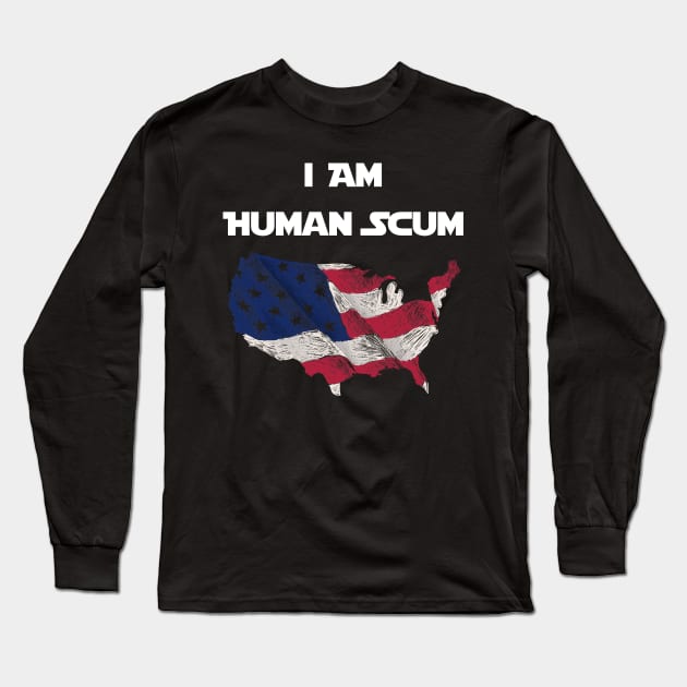 I Am Human Scum Anti Trump Long Sleeve T-Shirt by Trendy_Designs